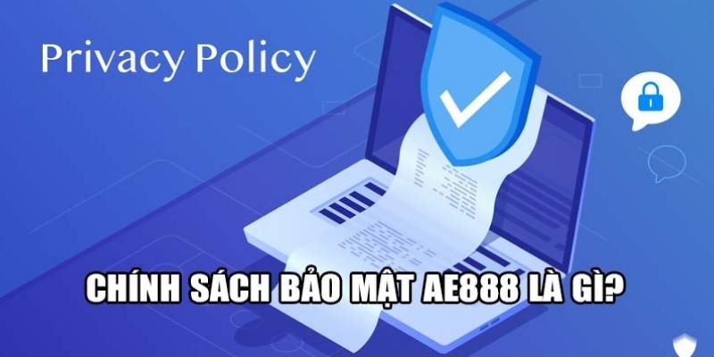 Giới thiệu chung về chính sách bảo mật AE888